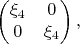 $$
\begin{pmatrix}
\xi_4  & 0 \\
0 & \xi_4 
\end{pmatrix},
$$