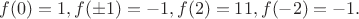 $f(0)=1, f(\pm 1)=-1, f(2)=11, f(-2)=-1.$ $f(0)=1, f(\pm 1)=-1, f(2)=11, f(-2)=-1.$