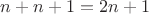 $n+n+1=2n+1$