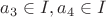 $a_3\in I, a_4\in I $