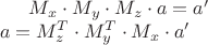 $M_x \cdot M_y \cdot M_z \cdot a = a'\\
a = M_z^T \cdot M_y^T \cdot M_x \cdot a'$