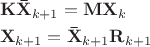 \[\begin{gathered}  {\mathbf{K\bar X}}_{k + 1}  = {\mathbf{MX}}_k  \hfill \\
  {\mathbf{X}}_{k + 1}  = {\mathbf{\bar X}}_{k + 1} {\mathbf{R}}_{k + 1}  \hfill \\ 
\end{gathered} \]