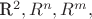 R^2, R^n, R^m,