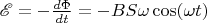 $\mathscr{E} = -\frac{d\Phi}{dt} = -BS\omega \cos(\omega t)$