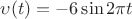 $\upsilon(t) = -6\sin2\pi t$