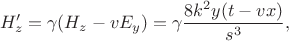 $$H'_z=\gamma (H_z-vE_y)=\gamma \frac{8k^2y(t-vx)}{s^3},$$