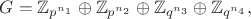 $$G = \mathbb{Z}_{p^{n_{1}}}\oplus\mathbb{Z}_{p^{n_{2}}}\oplus\mathbb{Z}_{q^{n_{3}}}\oplus\mathbb{Z}_{q^{n_{4}}},$$