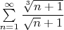 $\sum\limits_{n=1}^{\infty}\dfrac{\sqrt[3]{n+1}}{\sqrt{n}+1}$