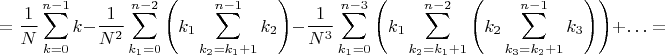 $$=\frac 1N\sum_{k=0}^{n-1}k-\frac 1{N^2}\sum_{k_1=0}^{n-2}\left(k_1\sum_{k_2=k_1+1}^{n-1}k_2\right)-\frac 1{N^3}\sum_{k_1=0}^{n-3}\left(k_1\sum_{k_2=k_1+1}^{n-2}\left(k_2\sum_{k_3=k_2+1}^{n-1}k_3\right)\right)+\ldots=$$