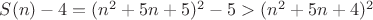 $S(n)-4=(n^2+5n+5)^2-5>(n^2+5n+4)^2$