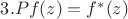 $3. P f(z)=f^*(z)$ $3. P f(z)=f^*(z)$