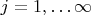 $j=1,\ldots \infty $