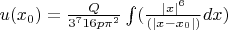 $u(x_0)=\frac{Q}{3^7 16p\pi^2}\int(\frac{|x|^6}{(|x-x_0|)}dx)$