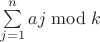$\sum\limits_{j=1}^n aj\bmod k$
