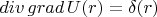 $\mathop{div}\mathop{grad} U(r)=\delta(r)$