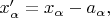 $x'_\alpha=x_\alpha - a_\alpha,$