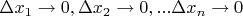 $\Delta x_1 \to 0, \Delta x_2 \to 0, ... \Delta x_n \to 0$