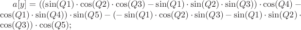 $a[y] = ((\sin(Q1)\cdot\cos(Q2)\cdot\cos(Q3)-\sin(Q1)\cdot\sin(Q2)\cdot\sin(Q3))\cdot\cos(Q4)-\cos(Q1)\cdot\sin(Q4))\cdot\sin(Q5)-(-\sin(Q1)\cdot\cos(Q2)\cdot\sin(Q3)-\sin(Q1)\cdot\sin(Q2)\cdot\cos(Q3))\cdot\cos(Q5);$