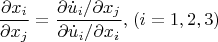 \[
\frac{{\partial x_i }}
{{\partial x_j }} = \frac{{{{\partial \dot u_i } \mathord{\left/
 {\vphantom {{\partial \dot u_i } {\partial x_j }}} \right.
 \kern-\nulldelimiterspace} {\partial x_j }}}}
{{{{\partial \dot u_i } \mathord{\left/
 {\vphantom {{\partial \dot u_i } {\partial x_i }}} \right.
 \kern-\nulldelimiterspace} {\partial x_i }}}},_{} _{} (i = 1,2,3)
\]