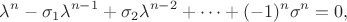 $$
\lambda^n - \sigma_1 \lambda^{n-1} + \sigma_2 \lambda^{n-2} + \dots + (-1)^n \sigma^n = 0,
$$