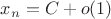 $x_n = C + o(1)$