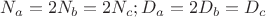 $N_a = 2N_b = 2N_c; D_a = 2D_b = D_c$