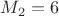 $M_2=6$