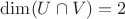 $\dim (U\cap V)=2$