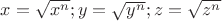 $x=\sqrt{x^n}; y=\sqrt{y^n};z=\sqrt{z^n}$