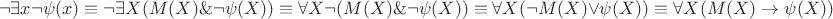 $$\neg\exists x \neg\psi(x) \equiv \neg\exists X (M(X) \& \neg\psi(X)) \equiv \forall X \neg(M(X) \& \neg\psi(X)) \equiv \forall X (\neg M(X) \vee \psi(X)) \equiv \forall X (M(X)\to \psi(X))$$