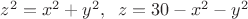 $z^2=x^2+y^2, \;\; z=30-x^2-y^2$