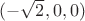 $(-\sqrt{2}, 0, 0)$