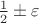 $\frac 1 2\pm\varepsilon$