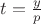 $t=\frac{y}{p}$