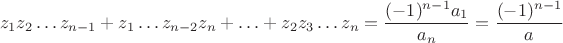 $$
z_1 z_2 \ldots z_{n-1} + z_1 \ldots z_{n-2} z_n + \ldots + z_2 z_3 \ldots z_n = \dfrac{(-1)^{n-1} a_1}{a_n} = \dfrac{(-1)^{n-1}}{a}
$$