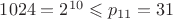 $1024=2^{10}\leqslant p_{11}=31$