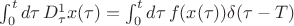 $ \int^t_0 d\tau \, D^1_\tau x(\tau)= \int^t_0 d\tau \, f(x(\tau)) \delta(\tau-T)$