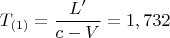 $$T_{(1)}=\frac{L&rsquo;}{c-V}=1,732$$