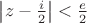 $\left\lvert z-\frac{i}{2}\right\rvert<\frac{e}{2}$