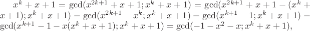 $x^k+x+1=\gcd(x^{2k+1}+x+1;x^k+x+1)=\gcd(x^{2k+1}+x+1-(x^k+x+1);x^k+x+1)=\gcd(x^{2k+1}-x^k;x^k+x+1)=\gcd(x^{k+1}-1;x^k+x+1)=\gcd(x^{k+1}-1-x(x^k+x+1);x^k+x+1)=\gcd(-1-x^2-x;x^k+x+1),$