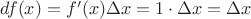 $df(x) = f'(x)\Delta x = 1\cdot \Delta x = \Delta x$