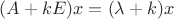 $(A+kE)x=(\lambda+k)x$