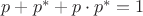 $p+p^* +p\cdot p^* =1$