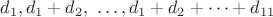 $d_1, d_1+d_2 ,\ \dots , d_1+d_2+\dots +d_{11}$