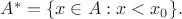 $A^*=\{x \in A: x < x_0 \}.$