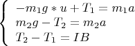 $
\left\{ \begin{array}{l}
- m_1g*u  +  T_1 = m_1a \\
m_2g - T_2 = m_2a \\
T_2 - T_1 = IB
\end{array} \right.
$