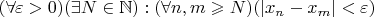 $(\forall \varepsilon >0) (\exists N \in \mathbb{N}) : (\forall n, m \geqslant N) (|x_{n} - x_{m}|< \varepsilon)$
