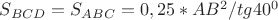 $S_{BCD}=S_{ABC}=0,25*AB^2/tg40^0$