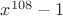$x^{108}-1$