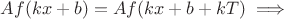$Af(kx+b)=Af(kx+b+kT) \implies$